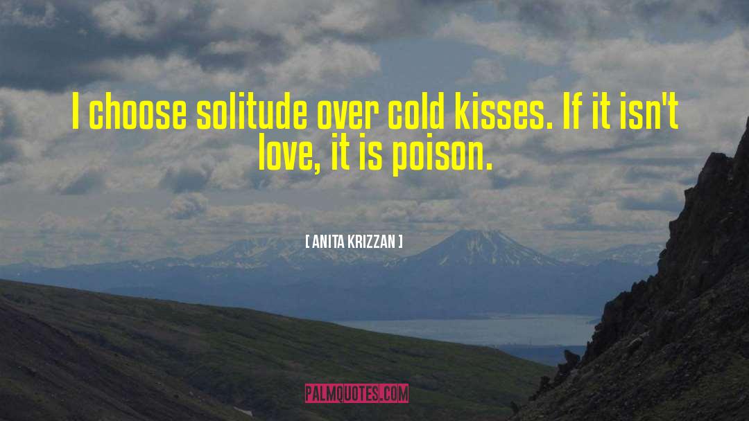 Anita Krizzan Quotes: I choose solitude over cold