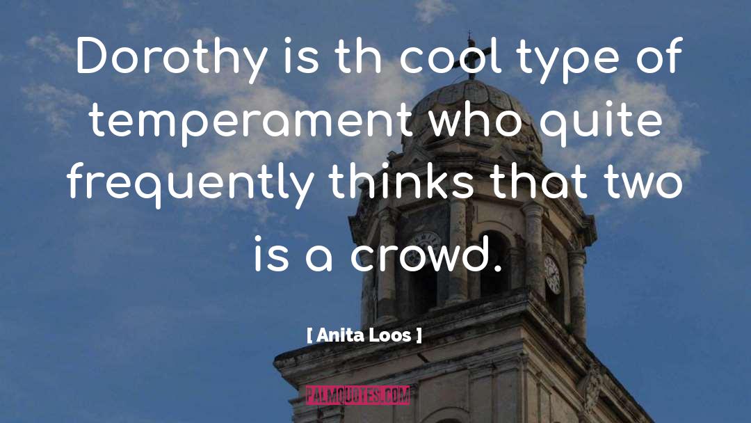 Anita Loos Quotes: Dorothy is th cool type