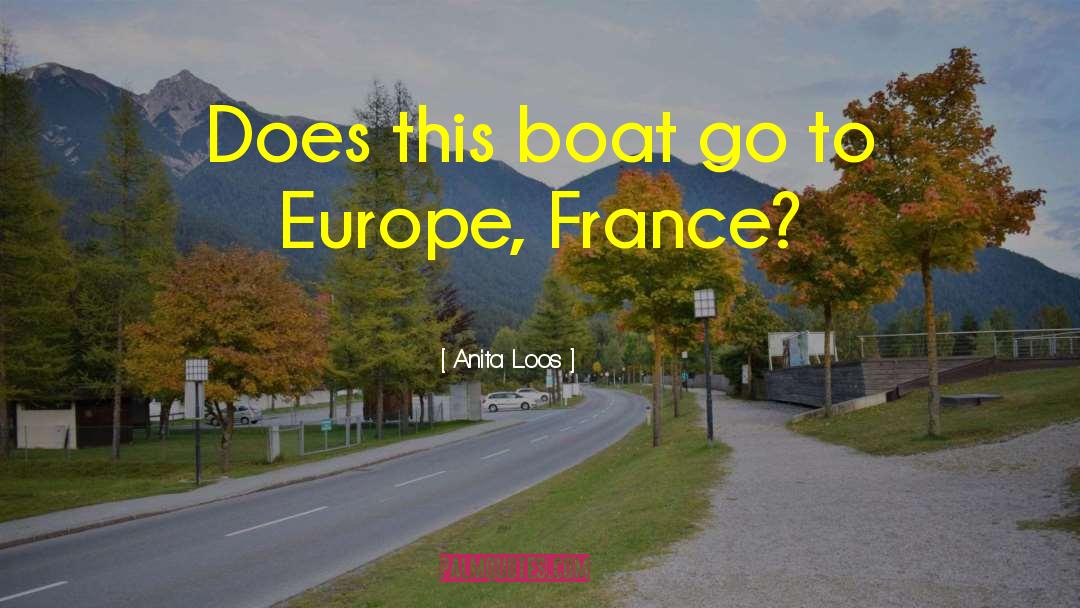 Anita Loos Quotes: Does this boat go to