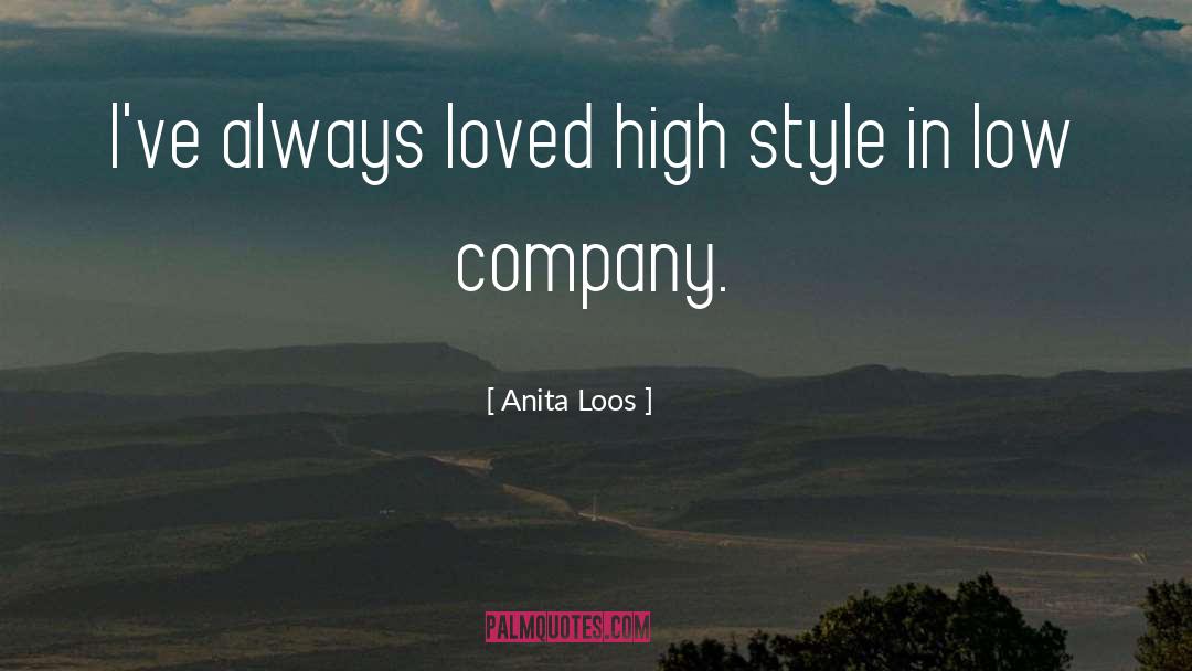 Anita Loos Quotes: I've always loved high style