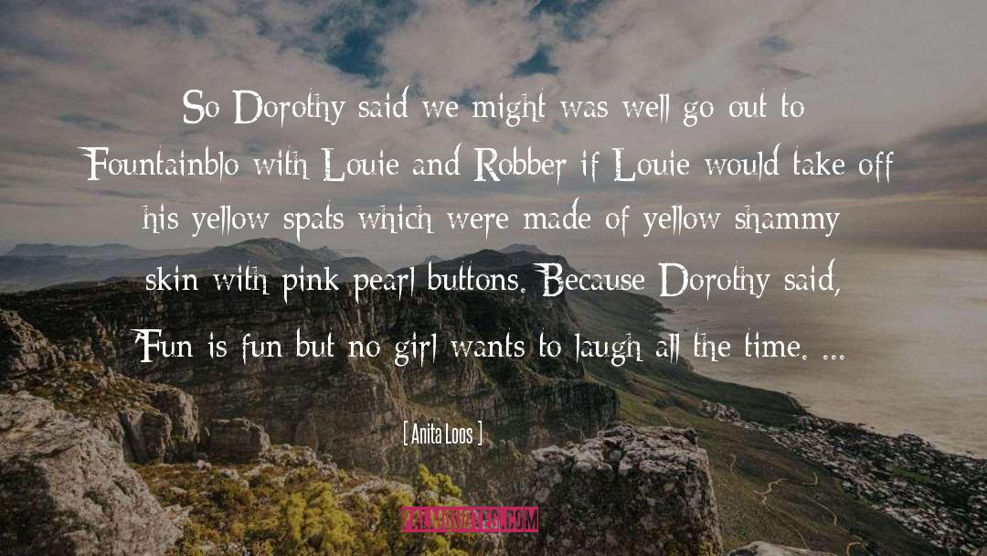 Anita Loos Quotes: So Dorothy said we might