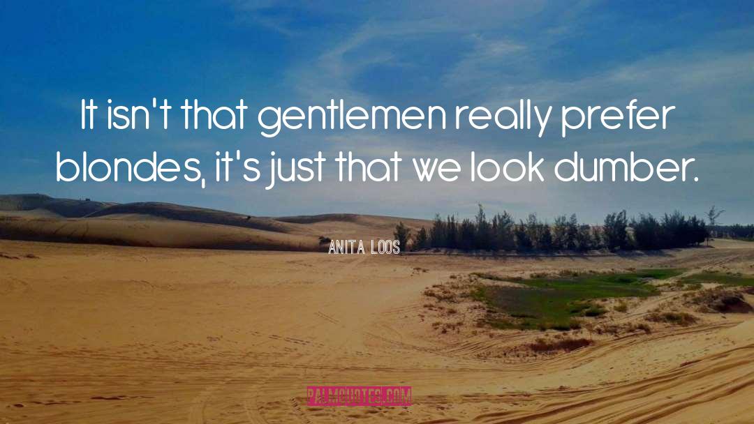 Anita Loos Quotes: It isn't that gentlemen really