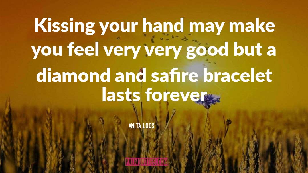 Anita Loos Quotes: Kissing your hand may make