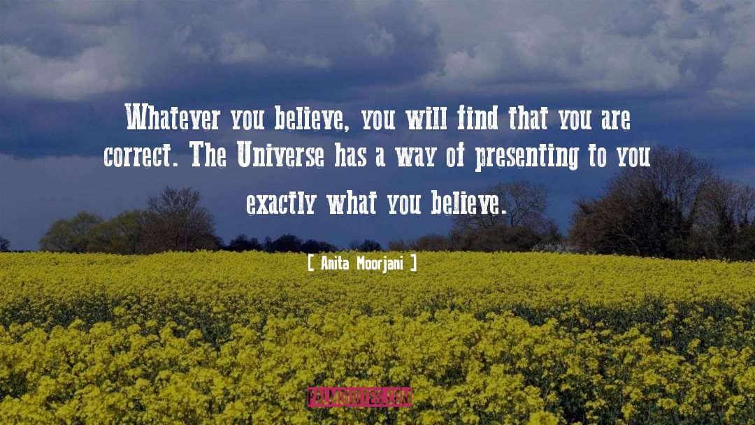 Anita Moorjani Quotes: Whatever you believe, you will