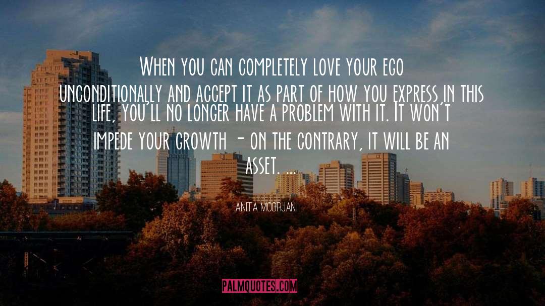 Anita Moorjani Quotes: When you can completely love