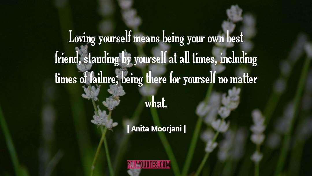 Anita Moorjani Quotes: Loving yourself means being your