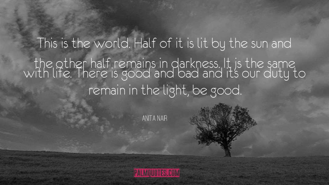 Anita Nair Quotes: This is the world. Half