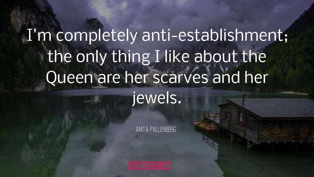 Anita Pallenberg Quotes: I'm completely anti-establishment; the only