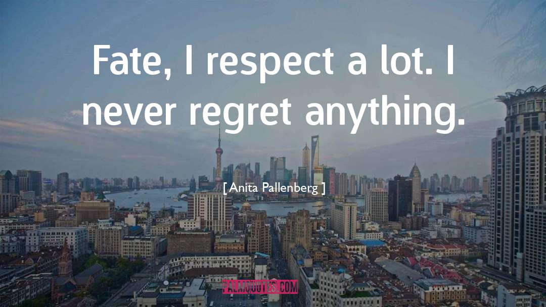 Anita Pallenberg Quotes: Fate, I respect a lot.