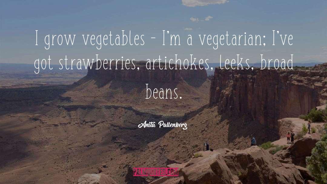 Anita Pallenberg Quotes: I grow vegetables - I'm