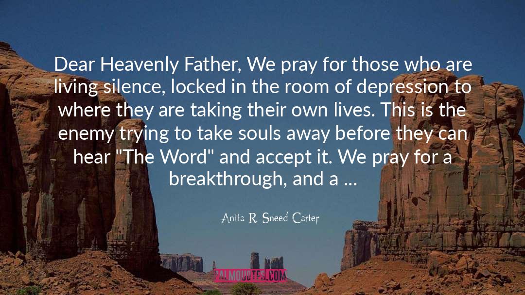 Anita R. Sneed-Carter Quotes: Dear Heavenly Father, We pray