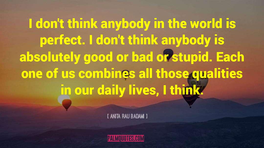 Anita Rau Badami Quotes: I don't think anybody in