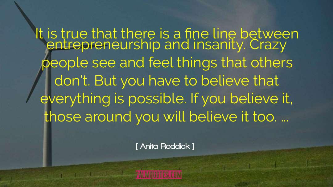 Anita Roddick Quotes: It is true that there