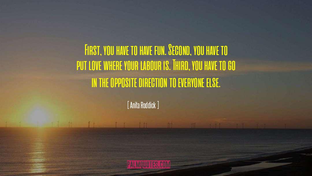 Anita Roddick Quotes: First, you have to have