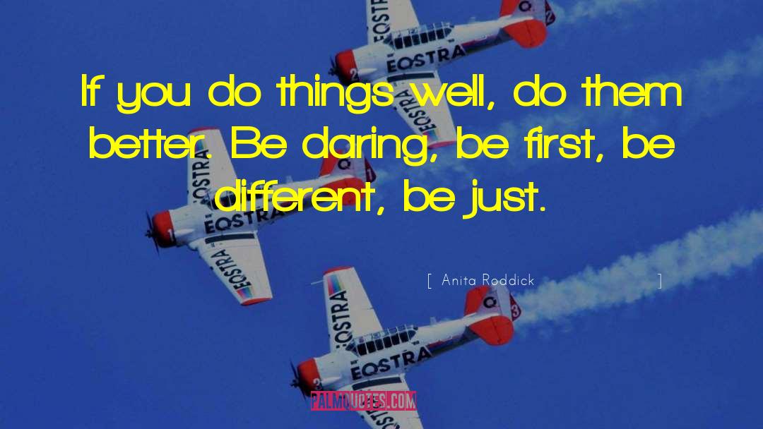 Anita Roddick Quotes: If you do things well,