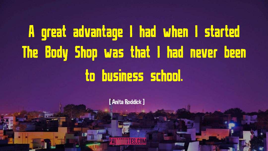 Anita Roddick Quotes: A great advantage I had