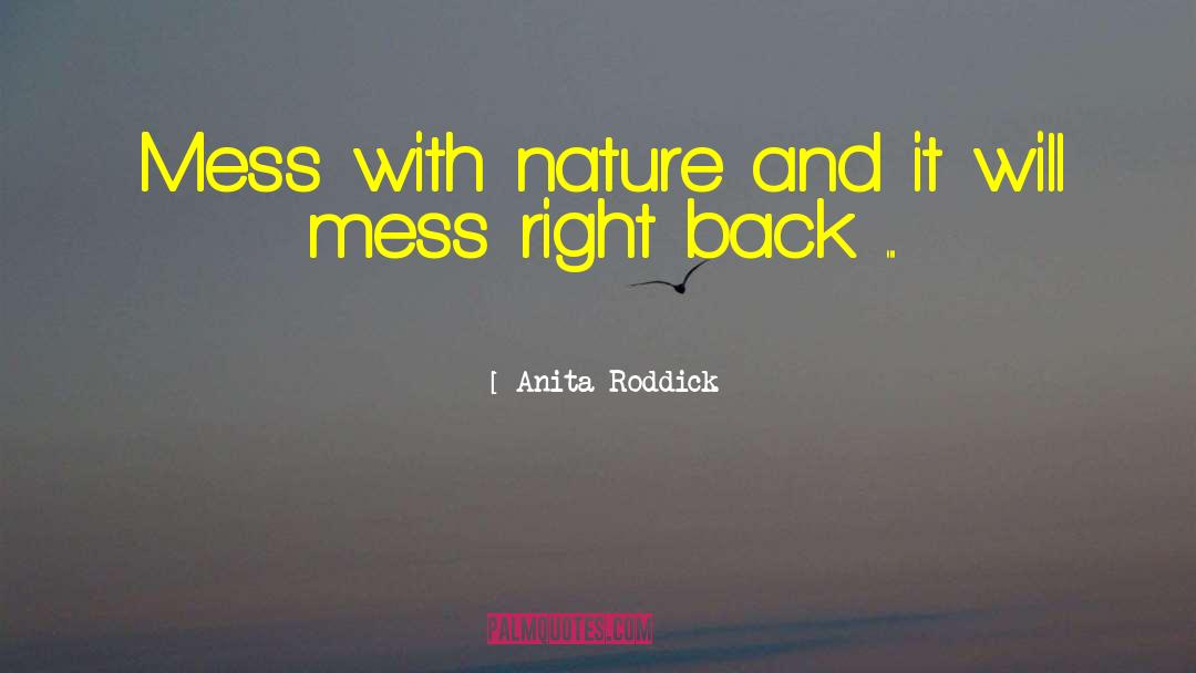 Anita Roddick Quotes: Mess with nature and it