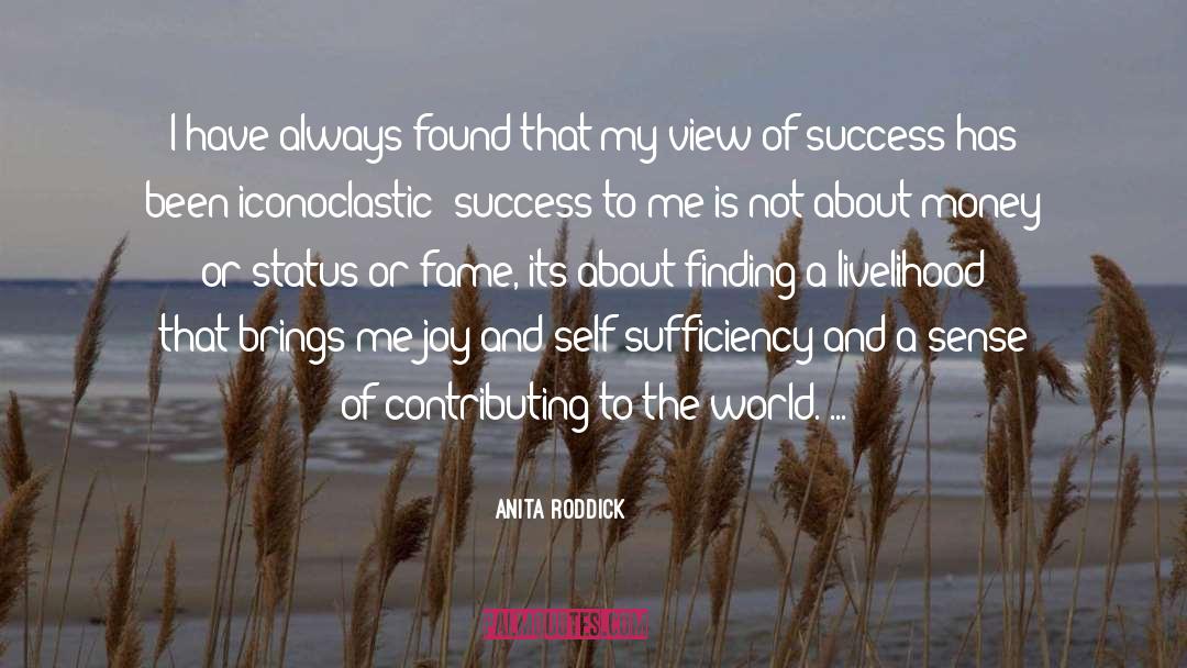 Anita Roddick Quotes: I have always found that