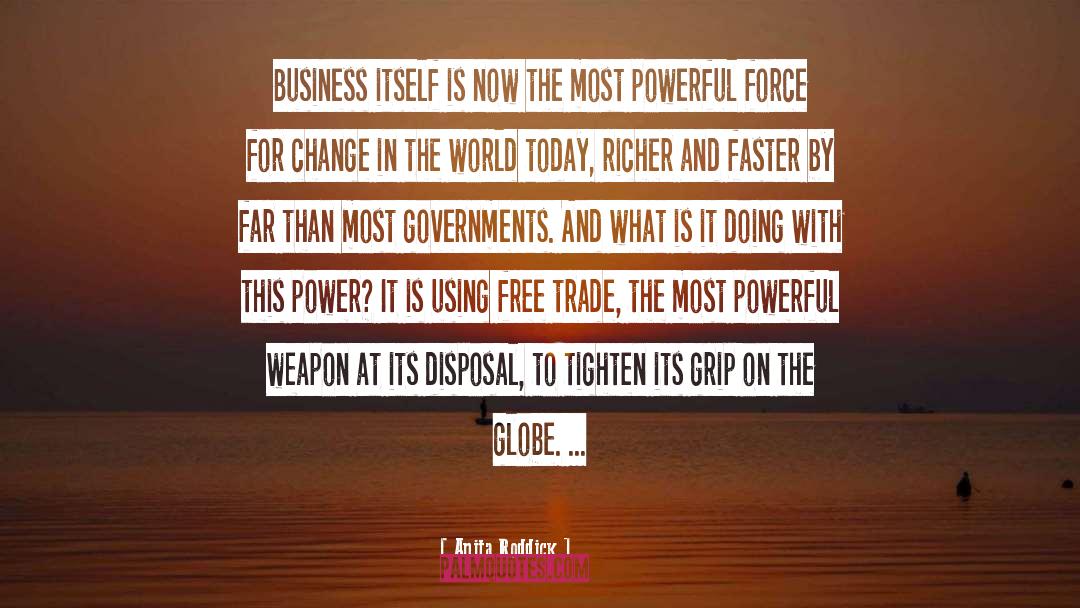 Anita Roddick Quotes: Business itself is now the