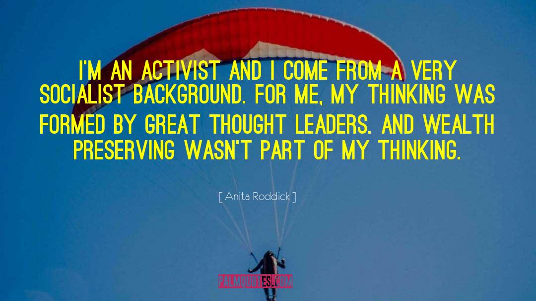 Anita Roddick Quotes: I'm an activist and I