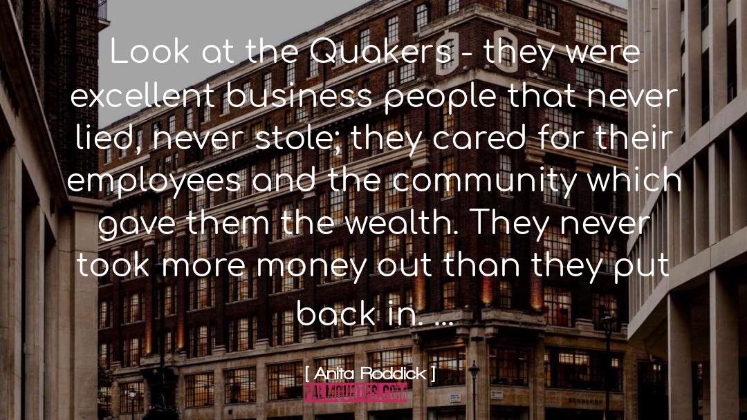 Anita Roddick Quotes: Look at the Quakers -