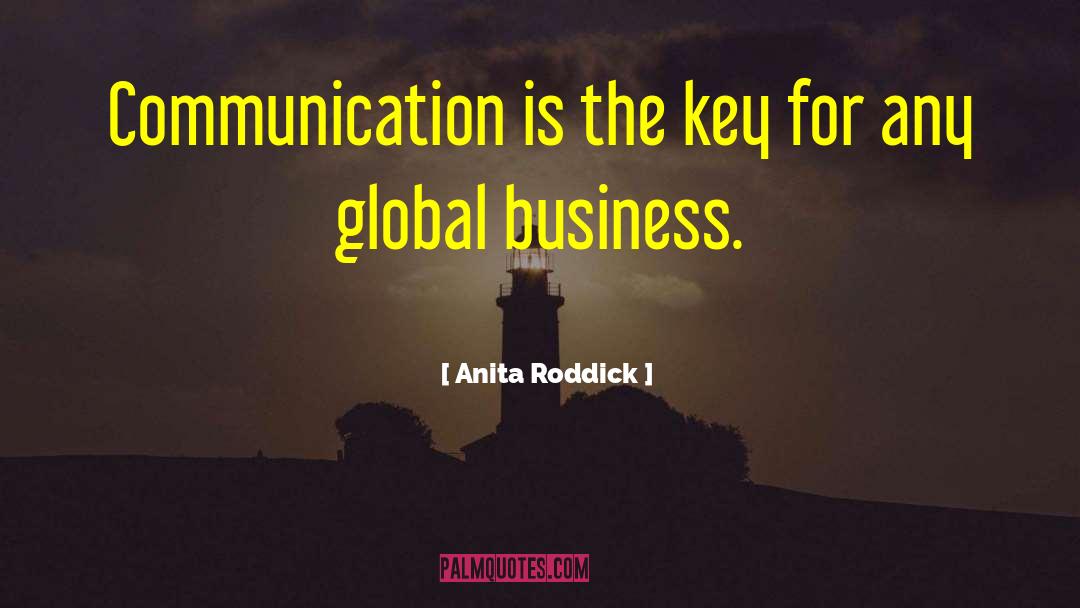 Anita Roddick Quotes: Communication is the key for