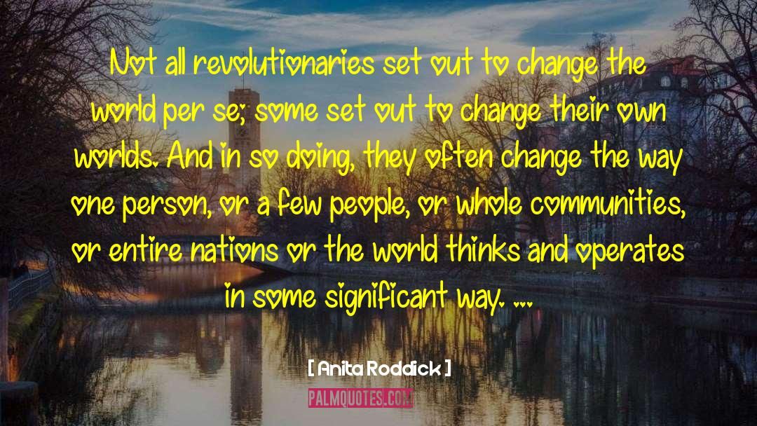 Anita Roddick Quotes: Not all revolutionaries set out