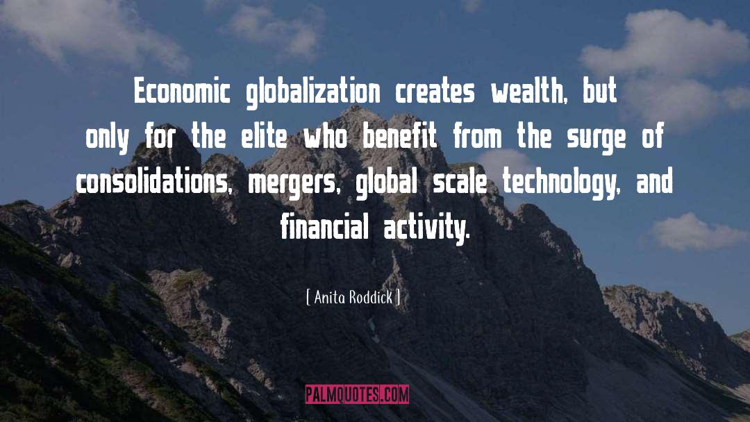 Anita Roddick Quotes: Economic globalization creates wealth, but