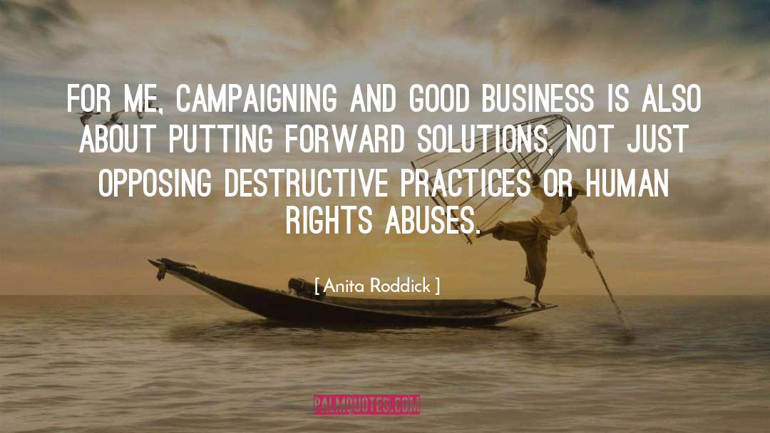 Anita Roddick Quotes: For me, campaigning and good