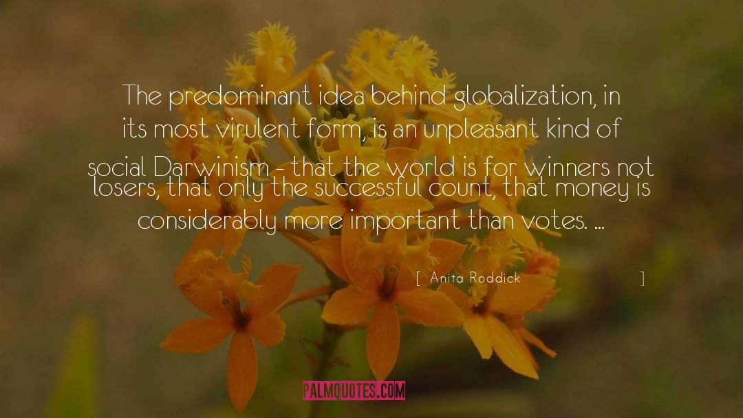 Anita Roddick Quotes: The predominant idea behind globalization,