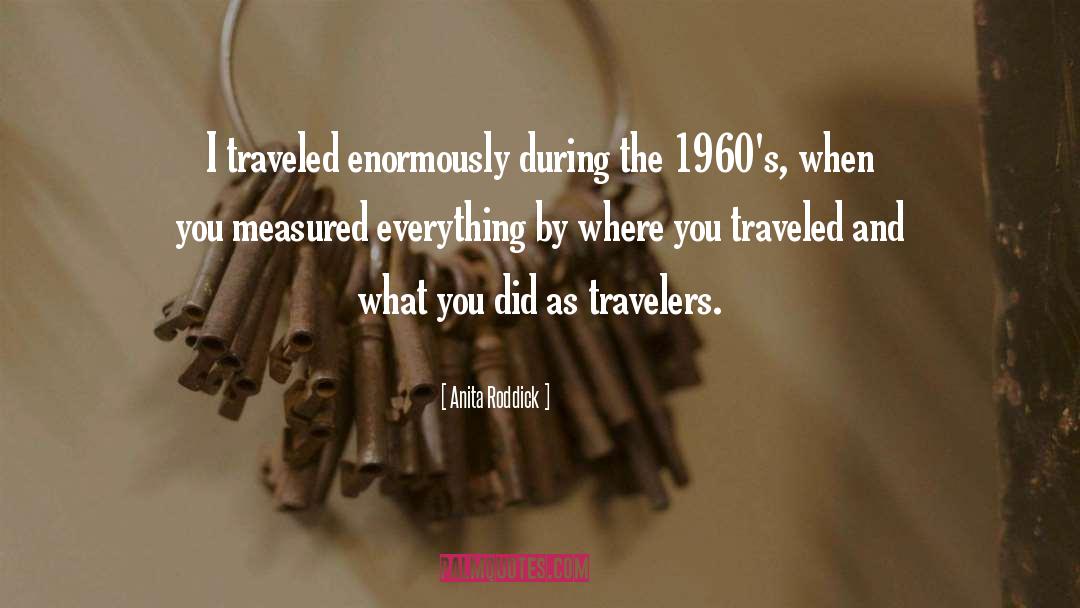 Anita Roddick Quotes: I traveled enormously during the