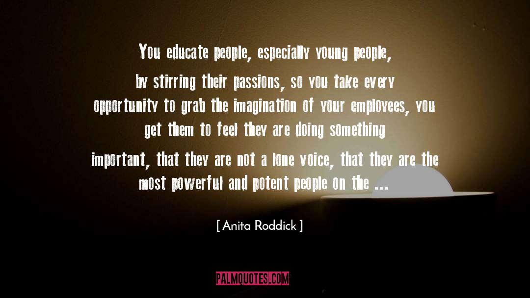 Anita Roddick Quotes: You educate people, especially young