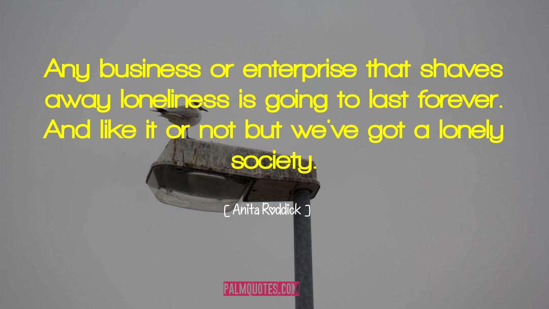 Anita Roddick Quotes: Any business or enterprise that