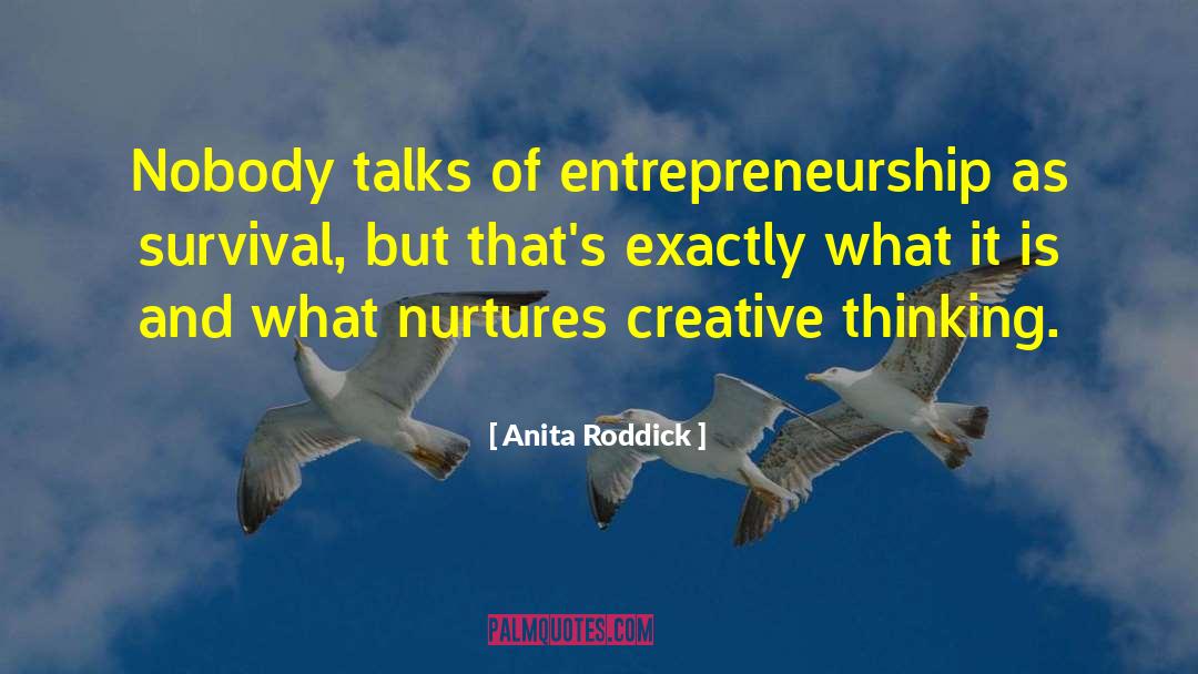 Anita Roddick Quotes: Nobody talks of entrepreneurship as