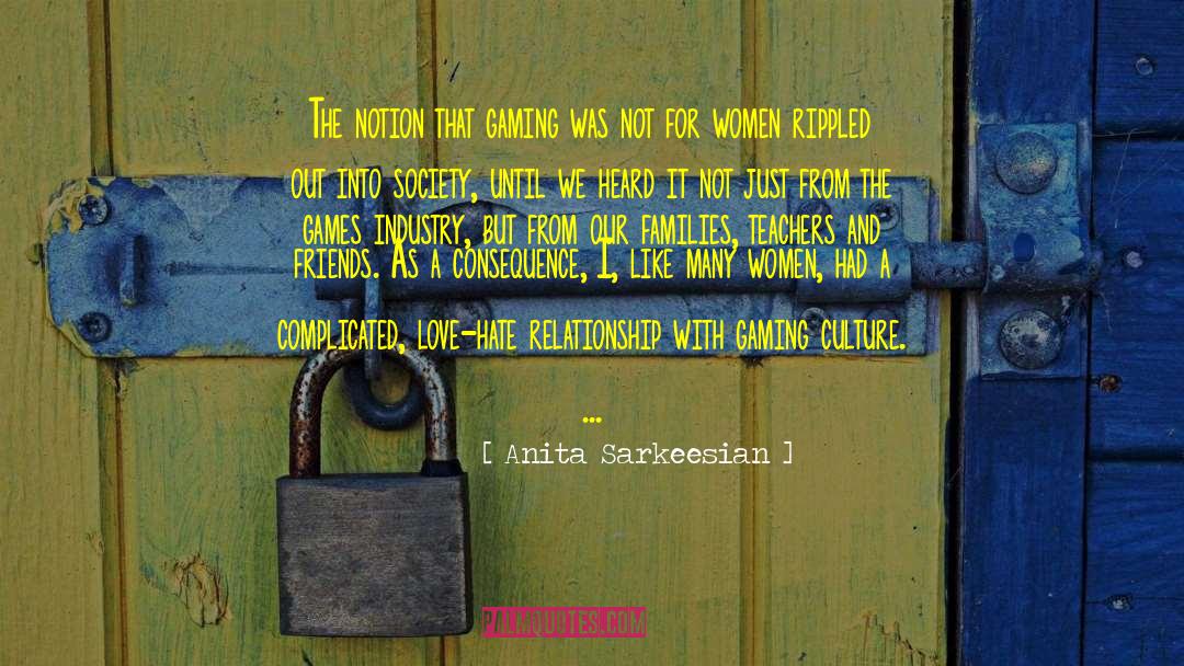 Anita Sarkeesian Quotes: The notion that gaming was