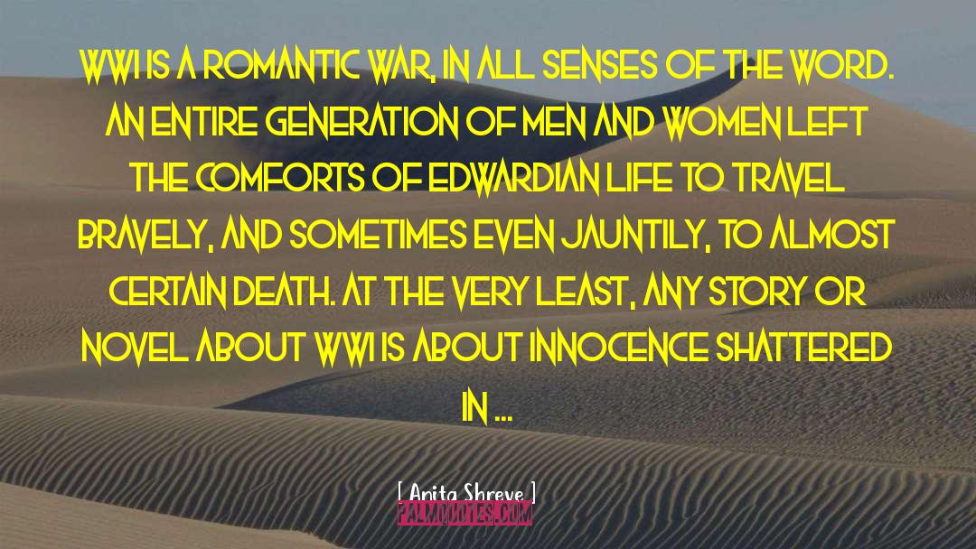 Anita Shreve Quotes: WWI is a romantic war,