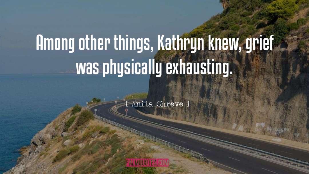 Anita Shreve Quotes: Among other things, Kathryn knew,