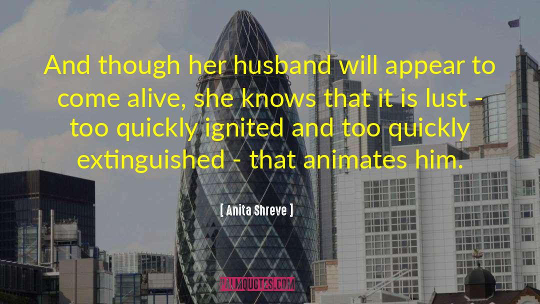 Anita Shreve Quotes: And though her husband will