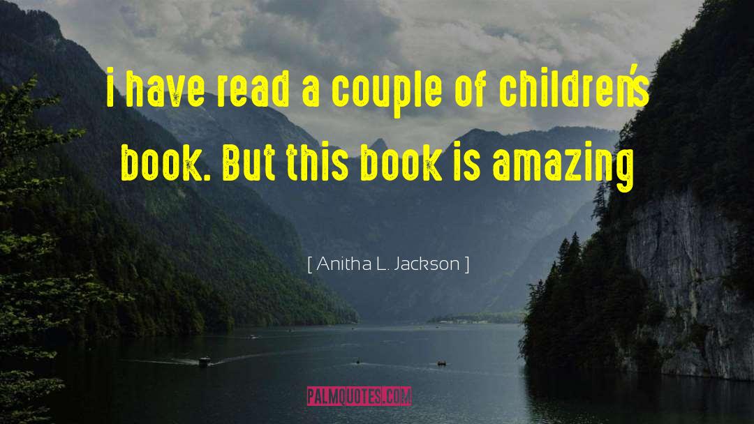 Anitha L. Jackson Quotes: i have read a couple