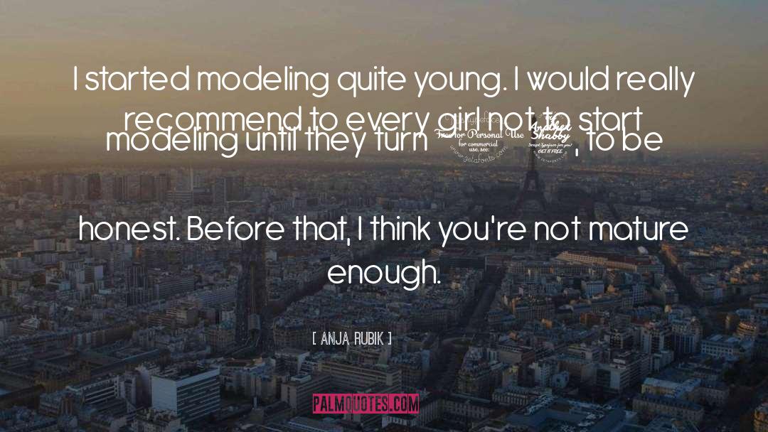 Anja Rubik Quotes: I started modeling quite young.
