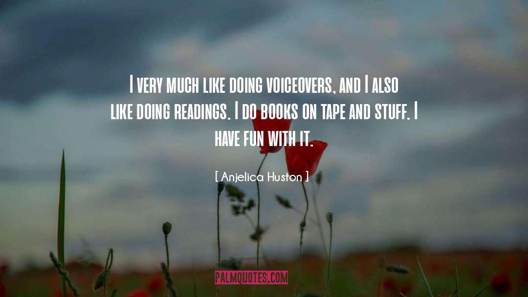 Anjelica Huston Quotes: I very much like doing