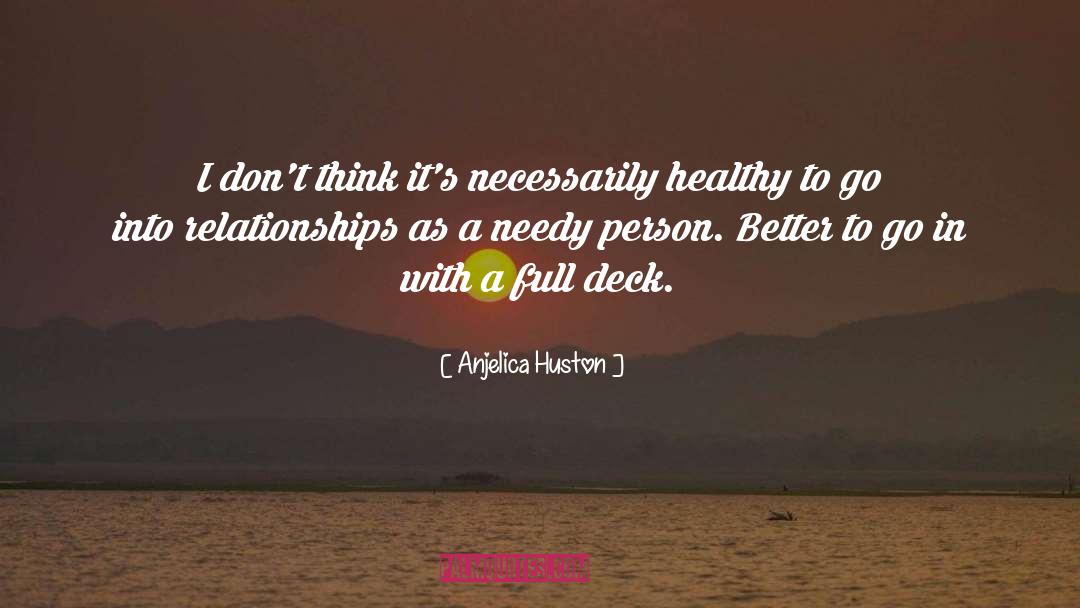 Anjelica Huston Quotes: I don't think it's necessarily