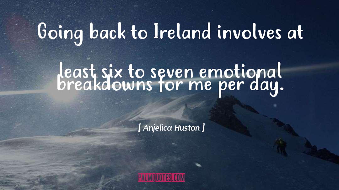 Anjelica Huston Quotes: Going back to Ireland involves