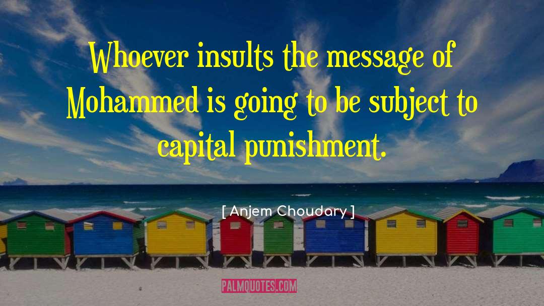 Anjem Choudary Quotes: Whoever insults the message of