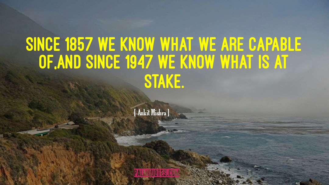 Ankit Mishra Quotes: Since 1857 we know what