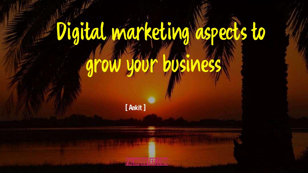 Ankit Quotes: 5 Digital marketing aspects to