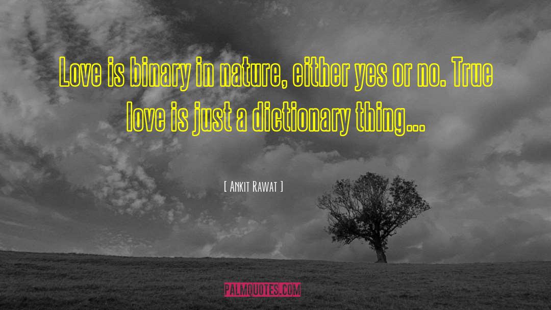 Ankit Rawat Quotes: Love is binary in nature,