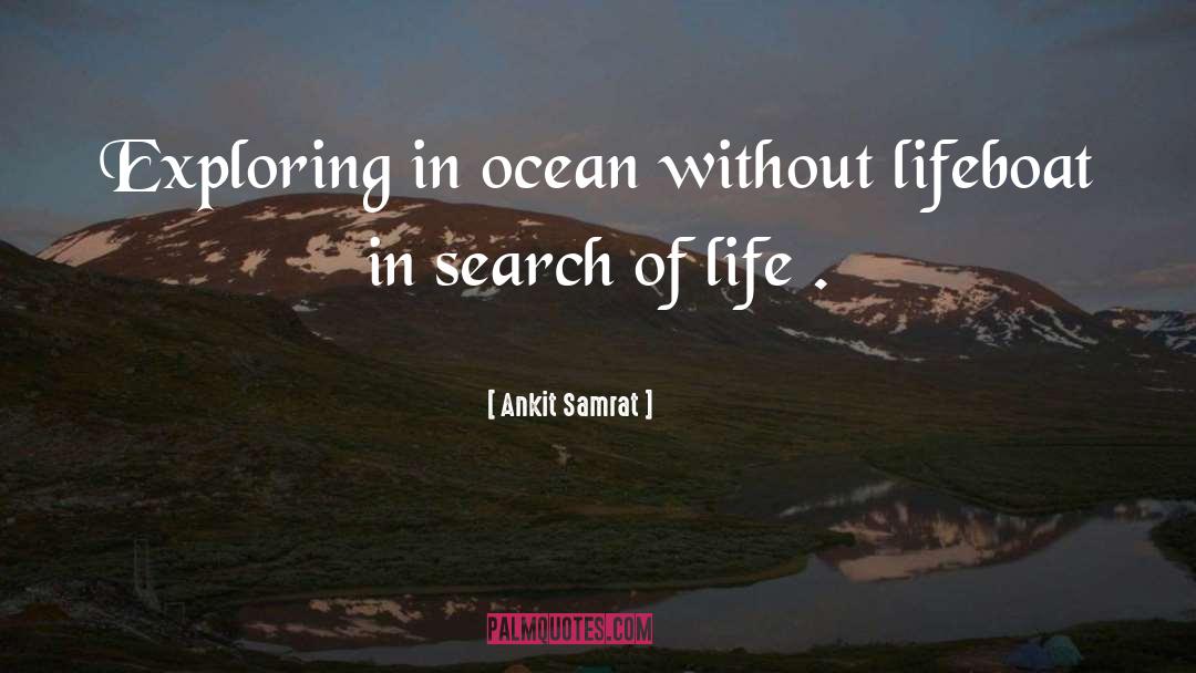 Ankit Samrat Quotes: Exploring in ocean without lifeboat