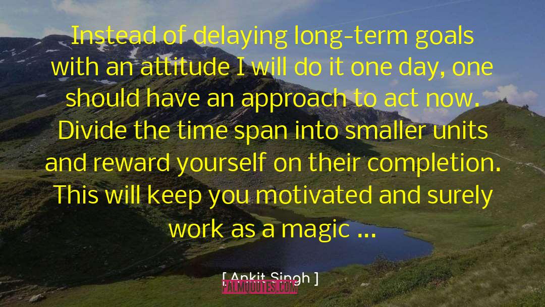 Ankit Singh Quotes: Instead of delaying long-term goals