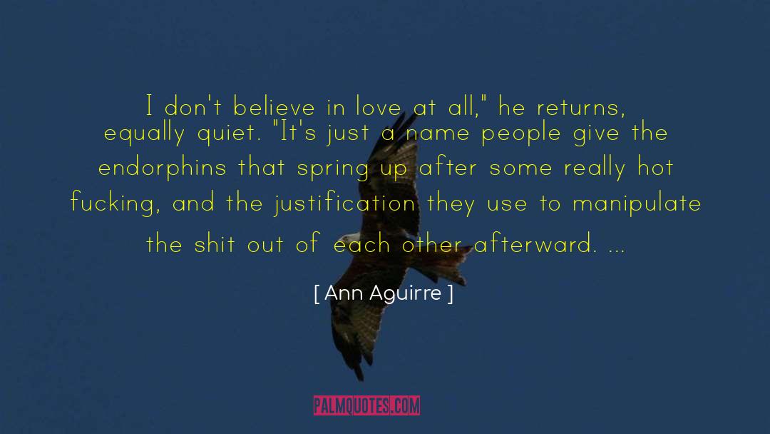 Ann Aguirre Quotes: I don't believe in love